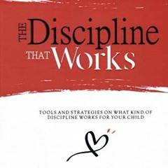 [GET] [PDF EBOOK EPUB KINDLE] The Discipline That Works: Tools And Strategies On What Kind Of Discip