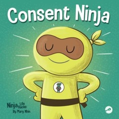 Read ❤️ PDF Consent Ninja: A Children’s Picture Book about Safety, Boundaries, and Consent (Ni