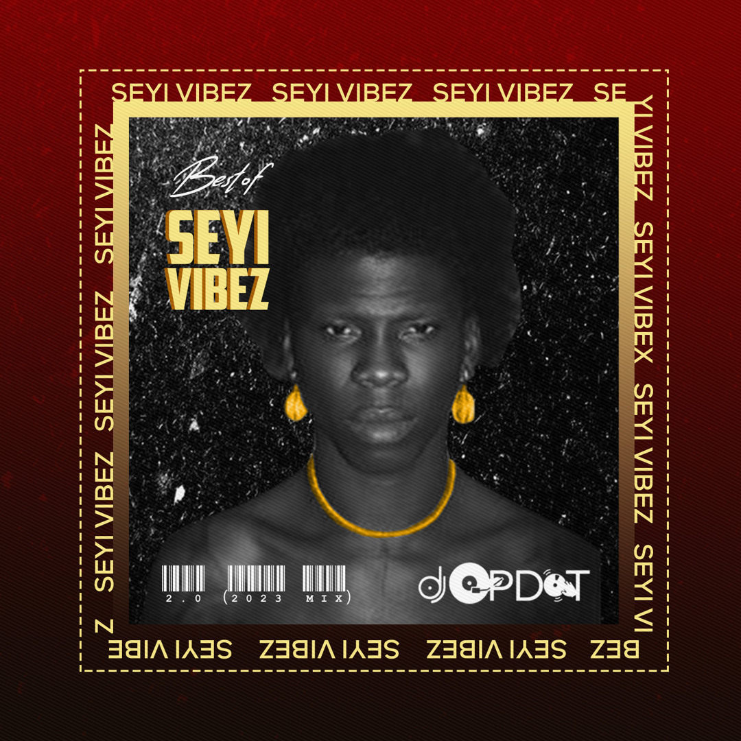 Stream Best Of Seyi Vibez 2.0 (Mixtape) by DJ OP Dot