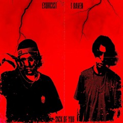SICK OF YUH FT. EXORCI$T (PROD. NOXYGEN)