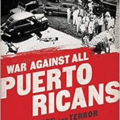 View KINDLE 💓 War Against All Puerto Ricans: Revolution and Terror in America's Colo