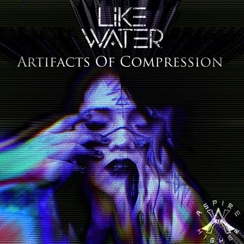 Like Water - Artifacts Of Compression {Aspire Higher Tune Tuesday Exclusive}