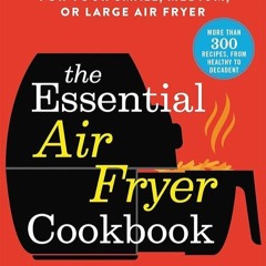 ✔PDF✔ The Essential Air Fryer Cookbook: The Only Book You Need for Your Small, M