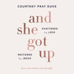 AND SHE GOT UP by Courtney Pray Duke | Chapter One