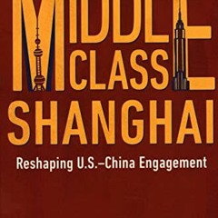 =+ Middle Class Shanghai, Reshaping U.S.-China Engagement =E-book+