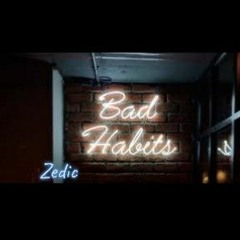 zedic-bad habits (prod.Ross gossage)