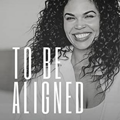 Download pdf To Be Aligned: Getting Clear on Your Higher Purpose by  Veronica Lynn  Clark