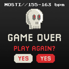 GAME OVER // MOSTI // 155-163bpm