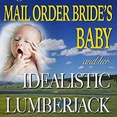 ❤️ Read Mail Order Bride's Baby And Her Idealistic Lumberjack : A Western Historical Romance