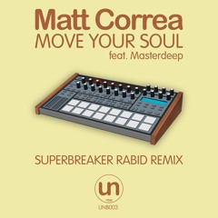 Matt Correa - Move Your Soul Feat Masterdeep (SUPERBREAKER RABID REMIX)