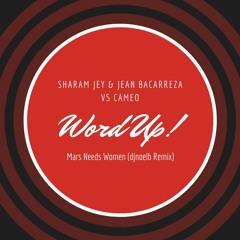 Sharam Jey & Jean Bacarreza vs Cameo - Mars Needs Women Vs Word Up (djnoelb Remix)