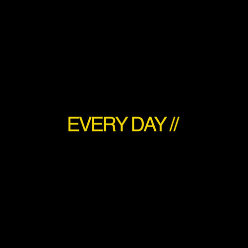 EVERY DAY //