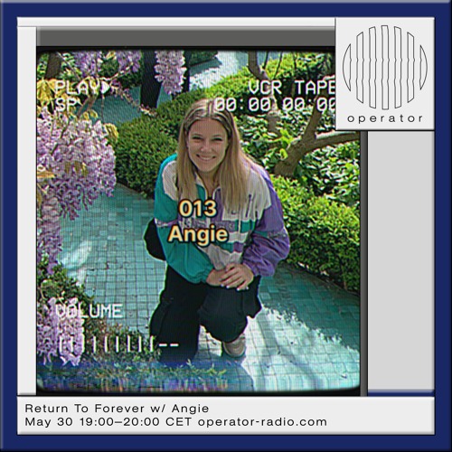 Return To Forever X Operator Radio 013 - Angie - 30.05.24
