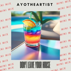 Ayotheartist - Don't Leave Your House (Mini Mix Set)