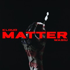 GEN.KLOUD & Wasiu - MATTER