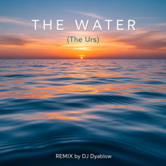 The Water (The Urs) - REMIX by DJ Dyablow