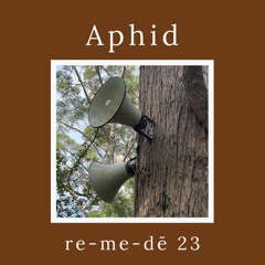 re-me-dē Session 23 - Aphid