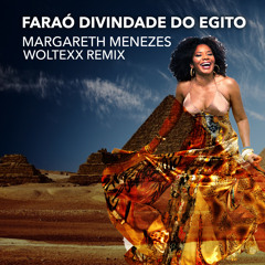 Margareth Menezes - Faraó Divindade do Egito (Woltexx Remix)FREE DOWNLOAD