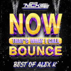 NOW! that's What I Call Bounce - Best Of Alex K Mixed By Dj Nickiee