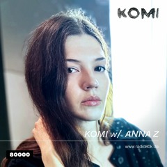 KOMI w/ ANNA Z (05/04/24)