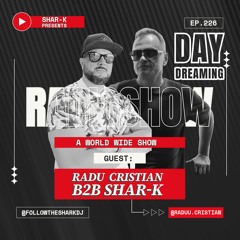 Radu Cristian b2b Shar-K - Day Dreaming Radioshow ep.226