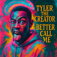 Tyler the creator is bettter call me!
