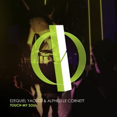 Ezequiel Yacuzzi & Alphed Le Cornett - Touch My Soul (Original Mix) [OUT NOW]