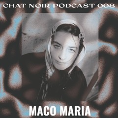 Chat Noir Podcast #8 : Maco Maria