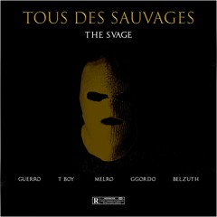 The SVAGE- Tous Des Sauvages (Prod by ISSALAPROD) x Guerro x T-Boy x Melro x GGordo x Belzuth