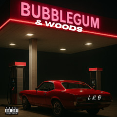 Bubblegum & Woods prod. by LethalNeedle