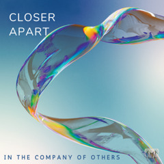 CLOSER APART - IN THE COMPANY OF OTHERS - 13 - THESE ARE THE THINGS (REPRISE)