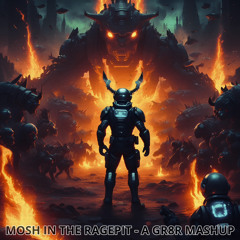 MOSH IN THE RAGEPIT - A GR8R MASHUP