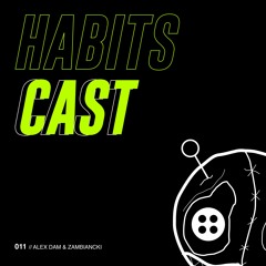 Habitscast 011 - Alex Dam & Zambiancki