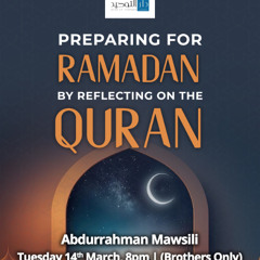 Preparing for Ramadan by Reflecting on the Quran - Abdurrahman Mawsili