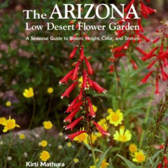 [ACCESS] EBOOK 📩 Arizona Low Desert Flower Garden, The: A Seasonal Guide to Bloom, H