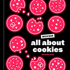 [Free] KINDLE 💕 All About Cookies: A Milk Bar Baking Book by  Christina Tosi [PDF EB