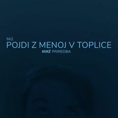 Mi2 - Pojdi z menoj v toplice // Miké priredba