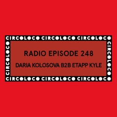 Circoloco Radio 248 - Daria Kolosova B2B Etapp Kyle