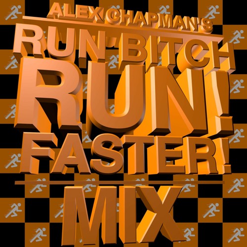 RUN BITCH RUN! FASTER! MIX