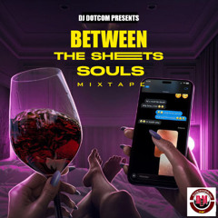 DJ DOTCOM PRESENTS BETWEEN THE SHEETS SOULS MIXTAPE💦