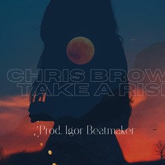 Chris Brown -Take A Risk Remix (Prod. Igor Beatmaker)