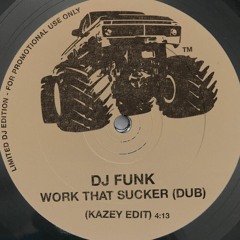 DJ Funk - Work That Sucker (Dub) - KAZEY™ Edit