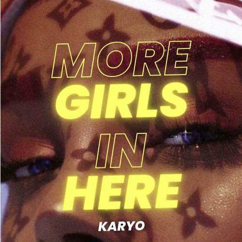 KARYO - We Need Some More Girls In Here