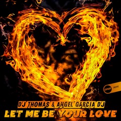 DJ Thomas & Angel Garcia DJ - Let Me Be Your Love