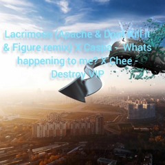 Lacrimosa (Apache&Figure&Dont Kill It) X Caspa - What's Happenning To Me X Chee - Destroy VIP