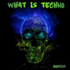 [FREE DL] MOXIUS - What Is Techno