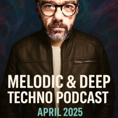 Melodic & Deep Techno Podcast - April 2025