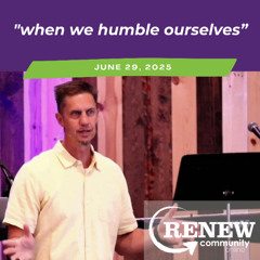 June 29, 2025 "When We Humble Ourselves"