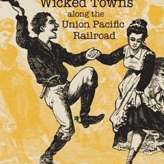 VIEW EBOOK EPUB KINDLE PDF Hell on Wheels: Wicked Towns Along the Union Pacific Railroad by  Dick Kr