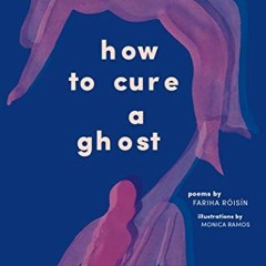 ACCESS EPUB KINDLE PDF EBOOK How to Cure a Ghost by  Fariha Róisín &  Monica Ramos 📨